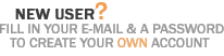 New user? Fill in your email and a password to create a new account